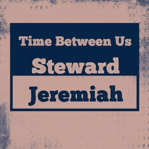 Download track Time Between Us Steward Jeremiah