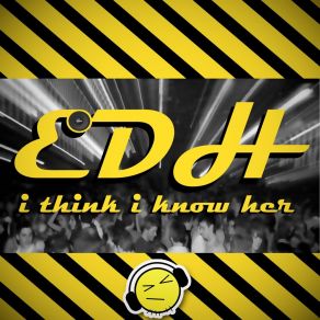 Download track I Think I Know Her (3am Mix) Edh