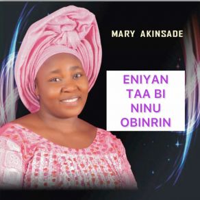 Download track Eniyan Taa Bi Ninu Obinrin Mary Akinsade