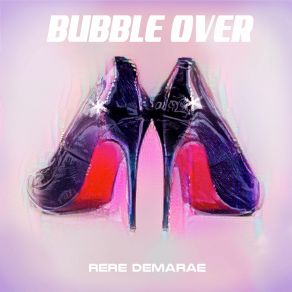 Download track Bubble Over ReRe Demarae