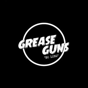 Download track So Long The Grease Guns