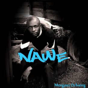 Download track Nawe Morgans OchiengBrayo