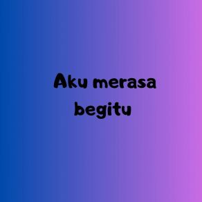 Download track Aku Merasa Begitu Aryo Wicaksono