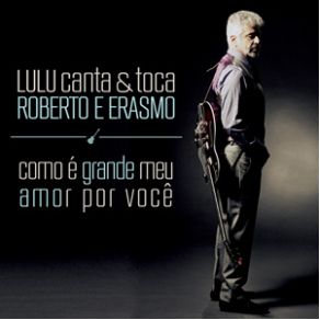 Download track Como É Grande O Meu Amor Por Você Lulu Santos