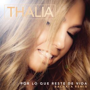 Download track Por Lo Que Reste De Vida (Bachata Version) Thalía