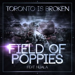 Download track Field Of Poppies (Toronto Is Broken Remix) Toronto Is Broken, Nuala