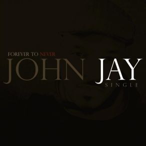 Download track Forever To Never John Jay