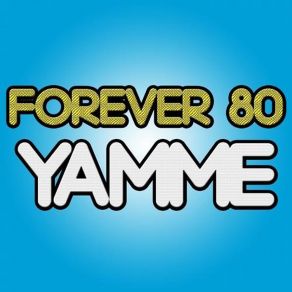 Download track Yamme (Extended Mix) Forever 80