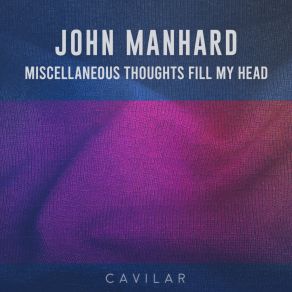 Download track Miscellaneous Thoughts Fill My Head John Manhard