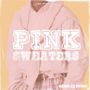 Download track Pink Sweaters Handlez McGee