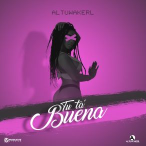 Download track Tu Ta Buena Altuwakerl