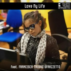 Download track I Love My Life (Radio Version) Francesca Trusso Sfrazzetto