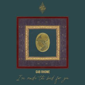 Download track I've Made The Bed For You Gab Rhome