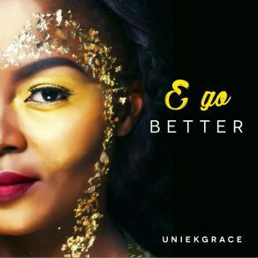 Download track E Go Better Uniekgrace