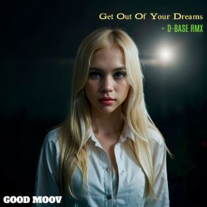 Download track Get Out Of Your Dreams (D-Base RMX) Good Moov