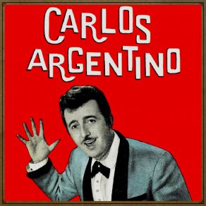 Download track Amor De Mis Amores, Que Nadie Sepa Mi Sufrir Carlos Argentino