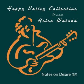 Download track Notes On Desire Happy Valley CollectiveHelen Watson