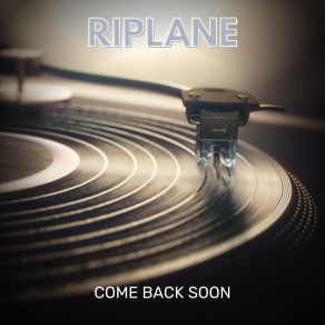 Download track Come Back Soon Riplane