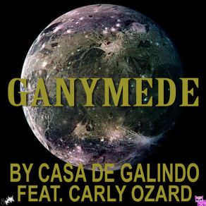 Download track Ganymede (Radio Edit) Casa De GalindoCarly Ozard