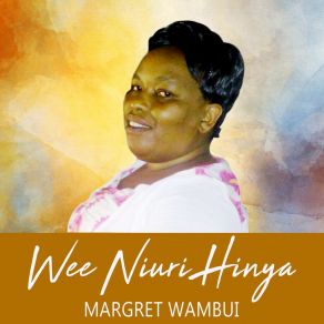 Download track Wee Niuri Hinya Margret Wambui