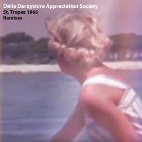 Download track St. Tropez 1966 (The Real Tuesday Weld Rain Soaked Mix) Delia Derbyshire Appreciation Society