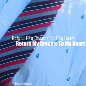 Download track Return My Dreams To My Heart Paul Balancio