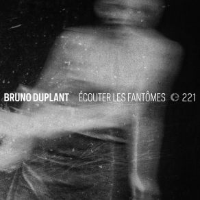 Download track Écouter Les Fantômes, Pt. 2 Bruno Duplant