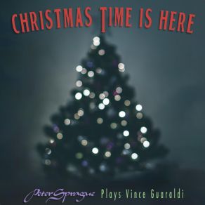 Download track Christmas Time Is Here Peter Sprague