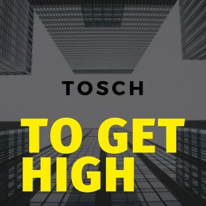 Download track To Get High (The Funky Punch Remix) Tosch