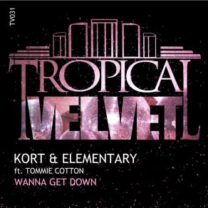 Download track Wanna Get Down' Original Mix Tommie Cotton, Kort Elementary