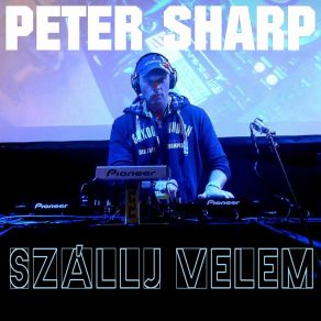 Download track Szállj Velem (Radio Edit) Peter Sharp