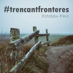 Download track Trencant Fronteres Esteban FaroPedro Javier Hermosilla