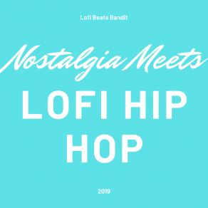 Download track Nostalgia Meets Lofi Hip Hop Lofi Beats Bandit