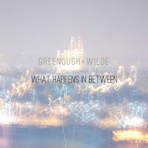 Download track The Here, The Now, And The In Between Greenough + Wilde