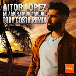 Download track Mon Amour (Mi Amor) (Radio Edit) Aitor Lopez. Tony CostaMi Amor