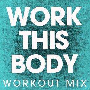 Download track Work This Body (Extended Workout Mix) Power Music Workout