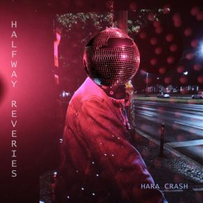 Download track Halfway Reveries Hara Crash