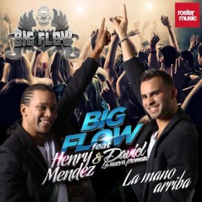 Download track La Mano Arriba Big FlowHenry Mendez, Daviel