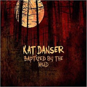 Download track Baptized By The Mud Kat Danser