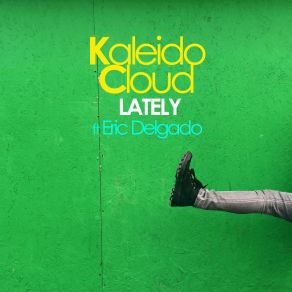 Download track Lately (Club Edit) KaleidoCloudEric Delgado