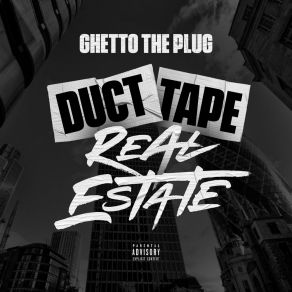 Download track Duct Tape Real Estate Ghetto The Plug