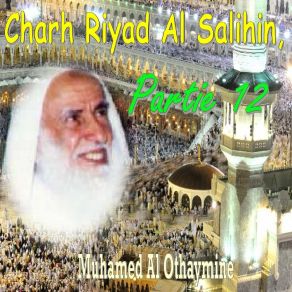 Download track Charh Riyad Al Salihin, Partie 12, Pt. 5 Muhamed Al Othaymine