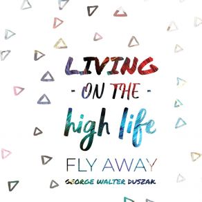 Download track Living On The High Life George Duszak