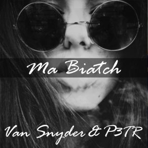 Download track Ma Biatch Van Snyder, P3TR