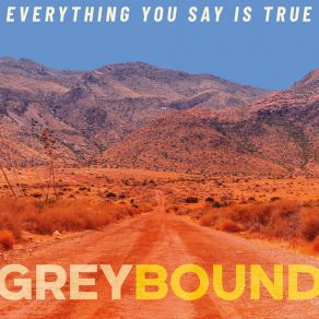 Download track Everything You Say Is True Greybound