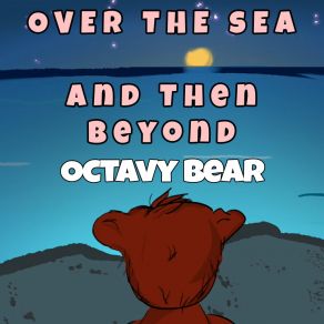 Download track Over The Sea And Then Beyond Octavy Bear