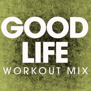 Download track Good Life (Workout Mix) Power Music Workout