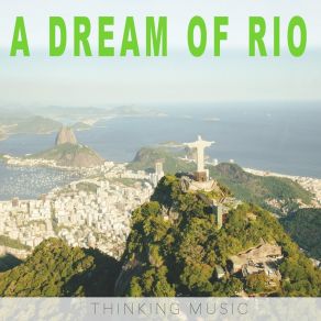 Download track A Dream Of Rio Thinking Music