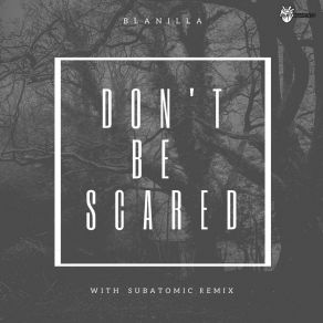 Download track Don't Be Scared (Original Mix) Blanilla