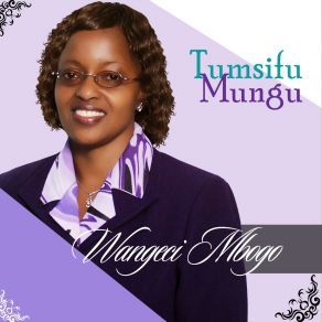 Download track Shukuru Bwana Wangeci Mbogo